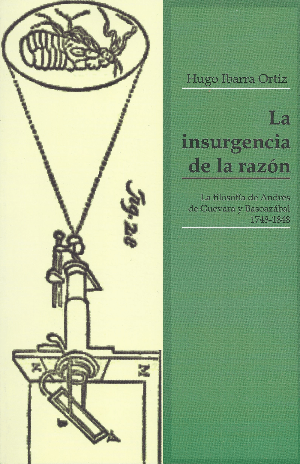 Hugo Ibarra - La insurgencia de la razón. La filosofía de Andrés de Guevara y Basoazábal 1748-1848.png