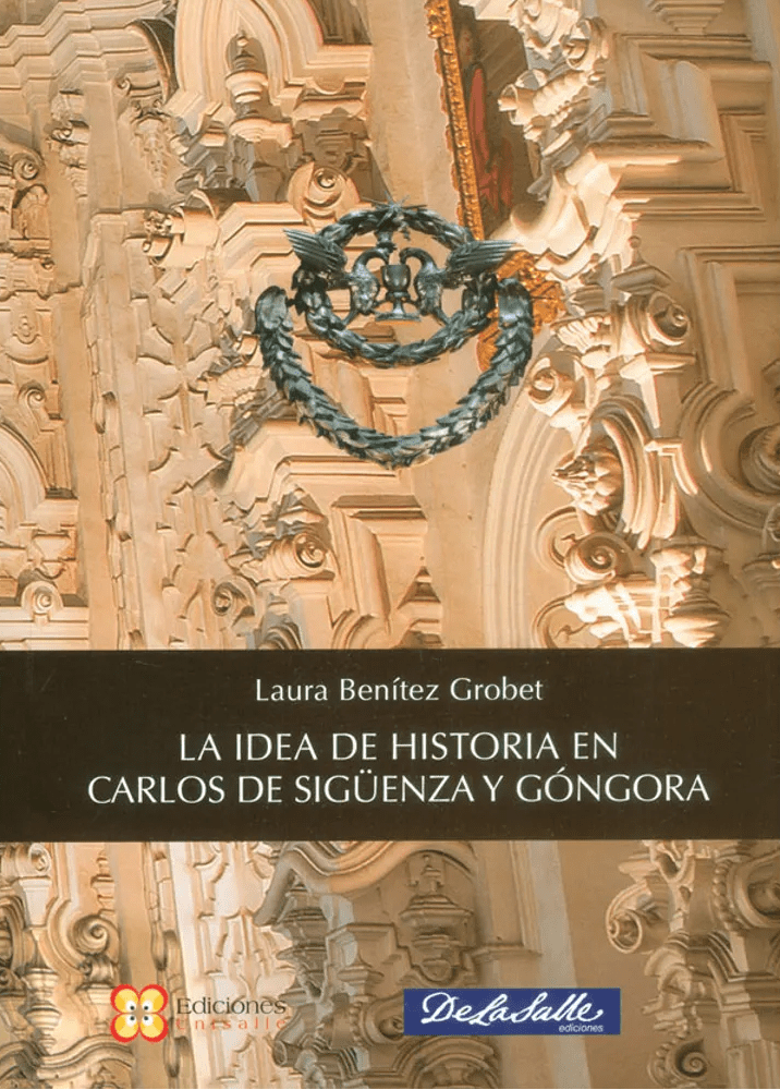 Laura Benítez Grobet. La idea de historia en Carlos de Sigüenza y Góngora.jpg